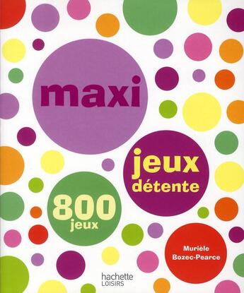 Couverture du livre « Maxi jeux détente » de Muriele Bozec-Pearce aux éditions Hachette Pratique