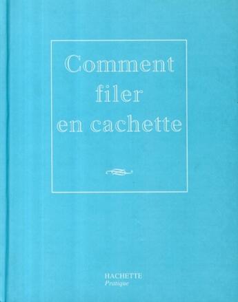 Couverture du livre « Comment filer en cachette » de Nicolas Kanjounzeff aux éditions Hachette Pratique