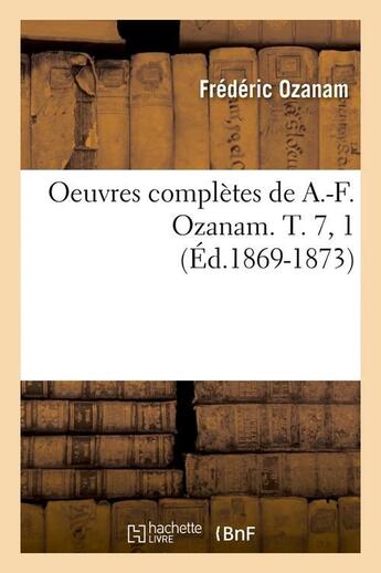 Couverture du livre « Oeuvres completes de a.-f. ozanam. t. 7, 1 (ed.1869-1873) » de Frederic Ozanam aux éditions Hachette Bnf