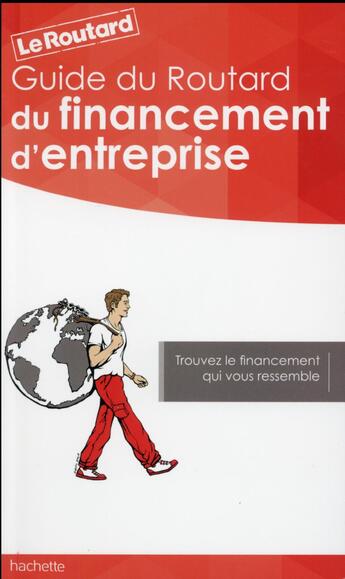 Couverture du livre « Guide du Routard ; du financement d'entreprise » de Collectif Hachette aux éditions Hachette Tourisme