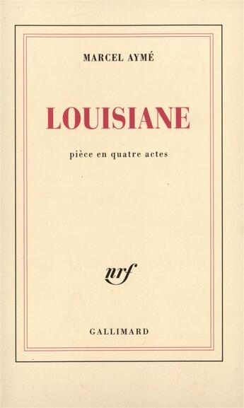 Couverture du livre « Louisiane : Pièce en quatre actes » de Marcel Aymé aux éditions Gallimard