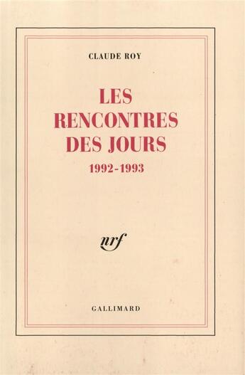 Couverture du livre « Les rencontres des jours ; 1992-1993 » de Claude Roy aux éditions Gallimard