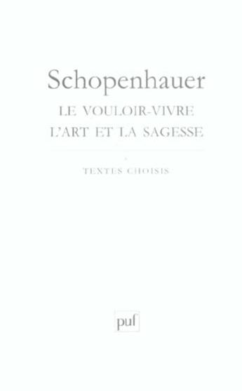 Couverture du livre « Le vouloir-vivre. l'art et la sagesse » de Schopenhauer aux éditions Puf