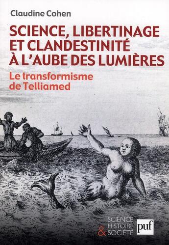 Couverture du livre « Science, libertinage et clandestinité à l'aube des Lumières ; le transformismes de Telliamed » de Claudine Cohen aux éditions Puf