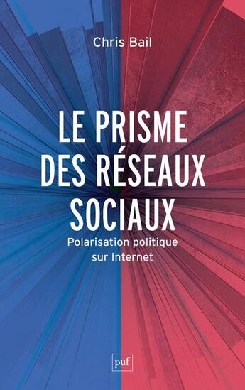 Couverture du livre « Au prisme des réseaux sociaux : infortunes du débat public à l'ère digitale » de Chris Bail aux éditions Puf