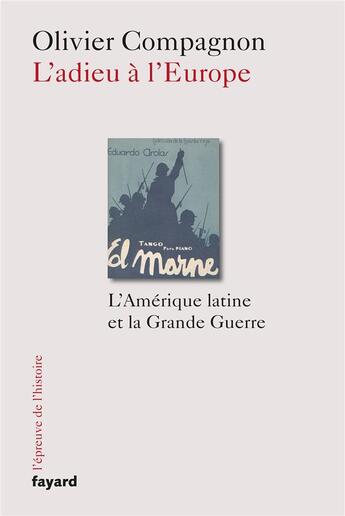 Couverture du livre « L'adieu à l'Europe ; l'Amérique latine et la Grande Guerre » de Olivier Compagnon aux éditions Fayard