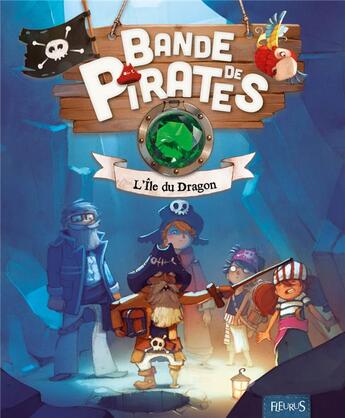 Couverture du livre « Bande de pirates ; l'île du dragon » de Olivier Dupin et Jerome Pelissier et Juliette Parachini-Deny aux éditions Fleurus