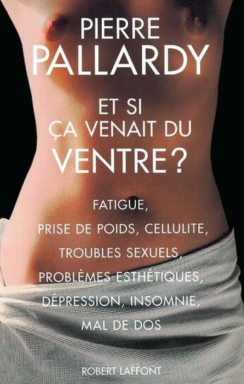 Couverture du livre « Et si ça venait du ventre ? » de Pierre Pallardy aux éditions Robert Laffont