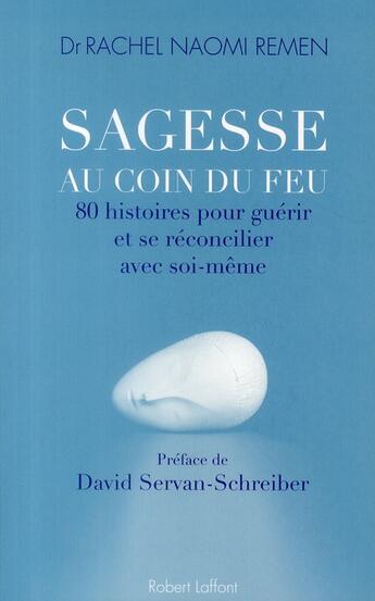 Couverture du livre « Sagesse au coin du feu ; 80 histoires pour guérir et se réconcilier avec soi-même » de Rachel Naomi Remen aux éditions Robert Laffont