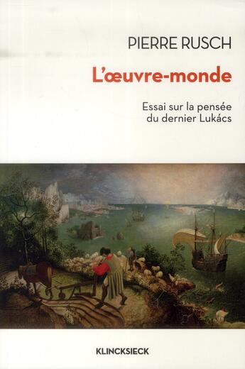 Couverture du livre « L'oeuvre monde ; essai sur la pensée du dernier Lukács » de Pierre Rusch aux éditions Klincksieck