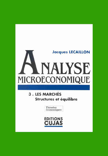 Couverture du livre « Analyse microéconomique t.3 ; les marchés ; structures et équilibre » de Jacques Lecaillon aux éditions Cujas