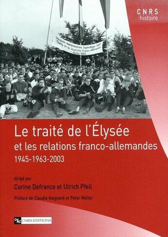 Couverture du livre « Le traité de l'Elysée et les relations franco-allemandes, 1945-1963-2003 » de Ulrich Pfeil et Corine Delfrance aux éditions Cnrs