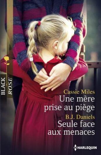 Couverture du livre « Une mère prise au piège ; seule face aux menaces » de Cassie Miles et B. J. Daniels aux éditions Harlequin