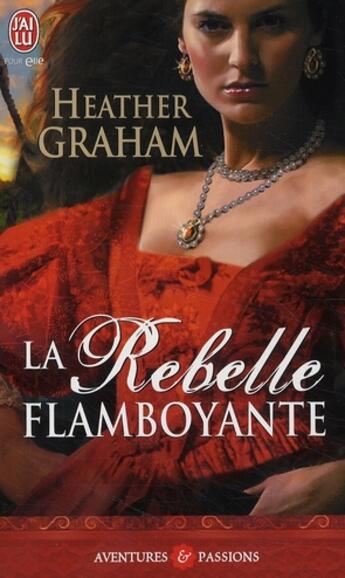 Couverture du livre « La rebelle flamboyante » de Heather Graham aux éditions J'ai Lu