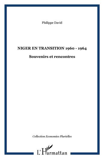 Couverture du livre « Niger en transition (1960-1964) ; souvenirs et rencontres » de Philippe David aux éditions L'harmattan