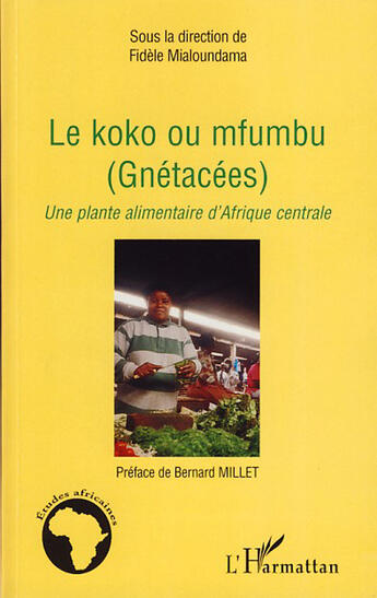 Couverture du livre « Le koko ou mfumbu (gnétacées) ; une plante alimentaire d'Afrique centrale » de Fidele Mialoundama aux éditions L'harmattan