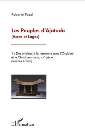 Couverture du livre « Les peuples d'ajatado (accra et lagos) t.1 ; des origines à la rencontre avec l'Occident et le chistianisme au XV siècle (sources écrites) » de Roberto Pazzi aux éditions L'harmattan