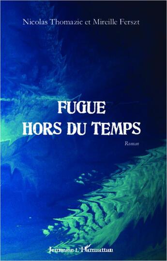 Couverture du livre « Fugue hors du temps » de Nicolas Thomazic et Mireille Ferszt aux éditions L'harmattan