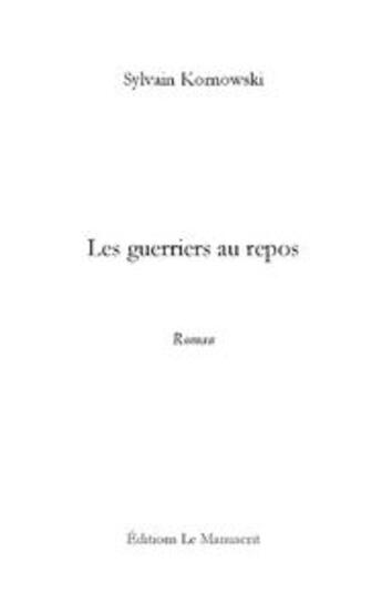 Couverture du livre « Les guerriers au repos » de Kornowski Sylvain aux éditions Le Manuscrit