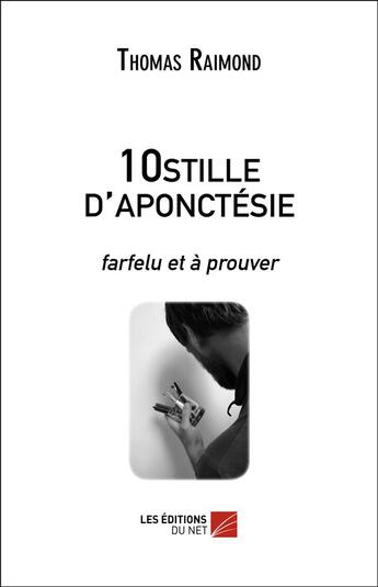 Couverture du livre « 10stille de l'aponctésie ; farfelu et à prouver » de Thomas Raimond aux éditions Editions Du Net