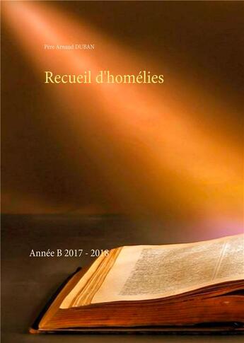 Couverture du livre « Recueil d'homélies ; année B 2017-2018 » de Arnaud Duban aux éditions Books On Demand