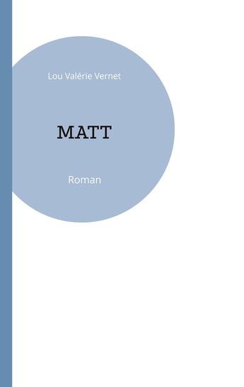 Couverture du livre « Matt » de Lou Valérie Vernet aux éditions Books On Demand