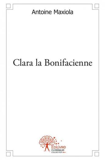 Couverture du livre « Clara la bonifacienne » de Antoine Maxiola aux éditions Edilivre