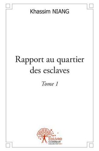 Couverture du livre « Rapport au quartier des esclaves - tome 1 » de Niang Khassam aux éditions Edilivre