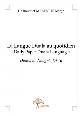 Couverture du livre « La langue duala au quotidien (daily paper duala language) dimbisedi nangw'a jokwa » de Roudorf Mbangue Mwen aux éditions Edilivre