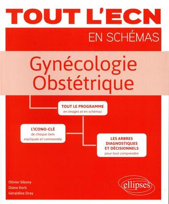 Couverture du livre « Tout l'ECN en schémas : gynécologie obstétrique (édition 2018) » de Geraldine Dray et Olivier Sibony et Diane Korb aux éditions Ellipses