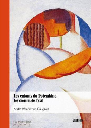 Couverture du livre « Les enfants du Potemkine : les chemins de l'exil » de Andre Waedemon-Baugniet aux éditions Publibook