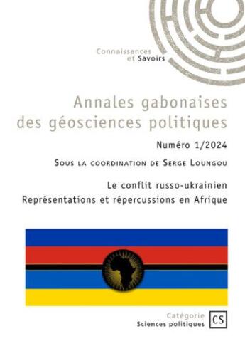 Couverture du livre « Annales gabonaises des géosciences politiques n°1/2024 : Le conflit russo-ukrainien : Représentations et répercussions en Afrique » de Serge Loungou et Collectif aux éditions Connaissances Et Savoirs