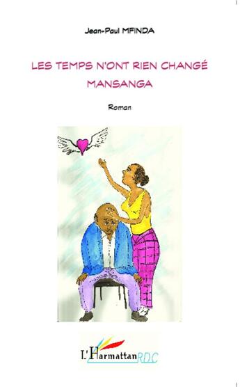 Couverture du livre « Les temps n'ont rien changé Mansanga : Roman » de Jean-Paul Mfinda aux éditions L'harmattan