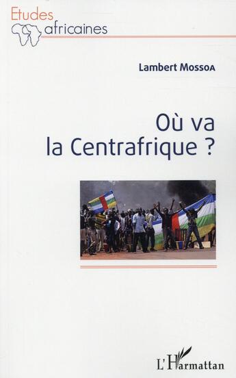 Couverture du livre « Où va la Centrafrique ? » de Lambert Mossoa aux éditions L'harmattan