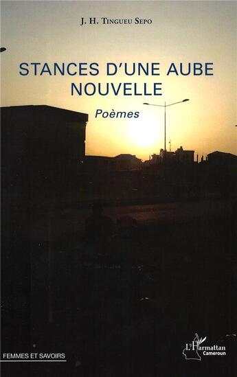 Couverture du livre « Stances d'une aube nouvelle » de J. H. Tingueu Sepo aux éditions L'harmattan