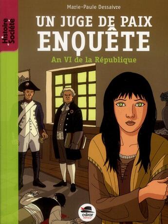 Couverture du livre « Un juge de paix enquête, an VI de la République » de Marie-Paule Dessaivre aux éditions Oskar