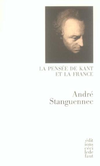 Couverture du livre « La pensée de Kant et la France » de André Stanguennec aux éditions Cecile Defaut