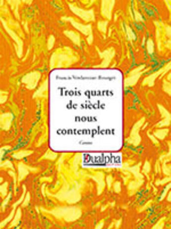 Couverture du livre « Trois quarts de siècle nous contemplent » de Francis Verdavoine-Bourget aux éditions Dualpha