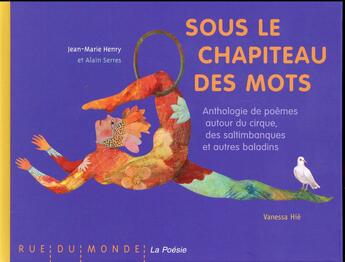 Couverture du livre « Sous le chapiteau des mots ; anthologie de poèmes autour du cirque, des saltimbanques et autres baladins » de Vanessa Hie et Alain Serres et Jean-Marie Henry aux éditions Rue Du Monde