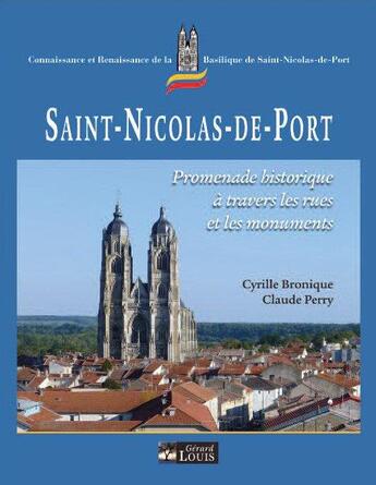 Couverture du livre « Saint-Nicolas-de-Port ; promenade historique à travers les rues et les monuments » de Cyrille Bronique et Claude Perry aux éditions Gerard Louis