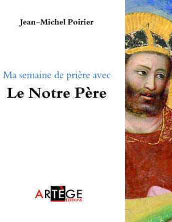 Couverture du livre « Ma semaine de prière avec le Notre Père » de Jean Michel Poirier aux éditions Artege