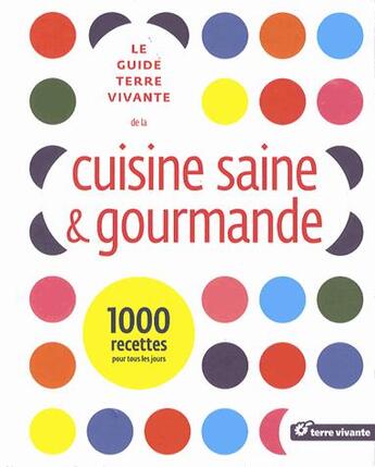 Couverture du livre « Le guide terre vivante de la cuisine saine » de  aux éditions Terre Vivante