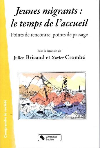 Couverture du livre « Jeunes migrants : le temps de l'accueil ; points de rencontre, points de passage » de Julien Bricaud et Xavier Crombe et Collectif aux éditions Chronique Sociale