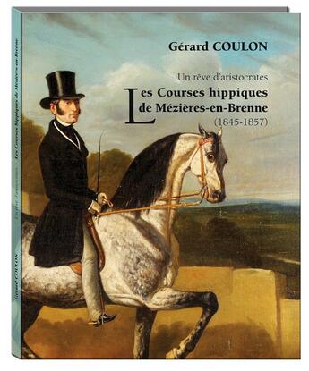 Couverture du livre « Un rêve d'aristocrates ; les courses hippiques de Mézières-en-Brenne (1845-1857) » de Gerard Coulon aux éditions La Bouinotte