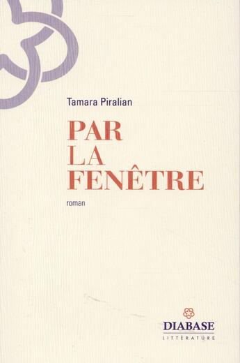 Couverture du livre « Par la fenêtre » de Tamara Piralian aux éditions Diabase