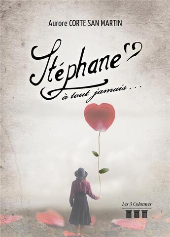 Couverture du livre « Stéphane à tout jamais... » de Aurore Corte San Martin aux éditions Les Trois Colonnes