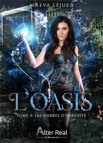 Couverture du livre « L'oasis Tome 2 : les pierres d'hérédité » de Maeva Lejuez aux éditions Alter Real