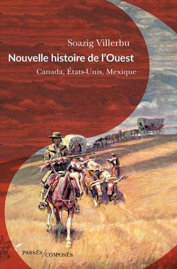 Couverture du livre « Nouvelle histoire de l'ouest : Canada, Etats-Unis, Mexique » de Soazig Villerbu aux éditions Passes Composes