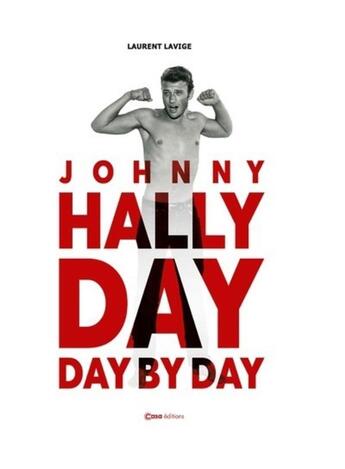 Couverture du livre « Johnny Hallyday : day by day » de Laurent Lavige aux éditions Casa