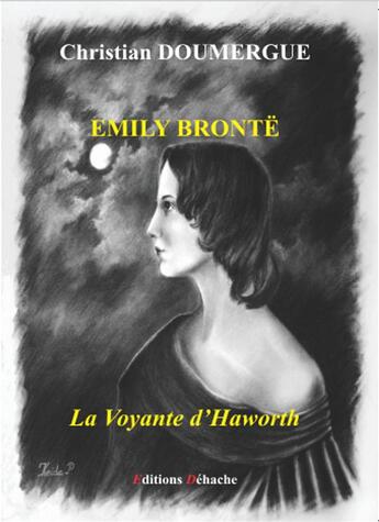 Couverture du livre « Emily Brontë, la voyante d'Haworth » de Christian Doumergue aux éditions Dehache